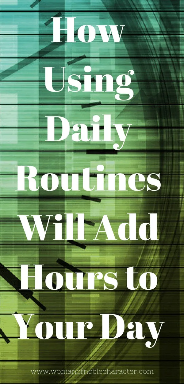 Why establishing daily routines is so important to getting organized and living a Proverbs 31 life. My evening routine and suggestions for you. Free printables for establishing your own routines.