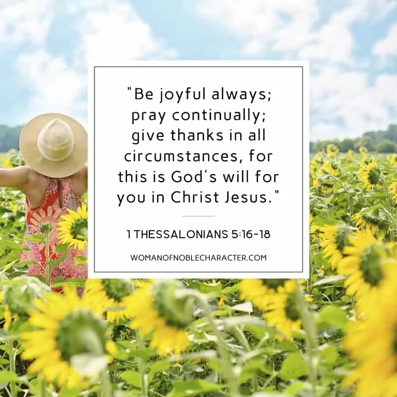 An image of a woman in a flowered dress and a hat on in a field of sunflowers, facing away from us with her hands upstretched and 1 Thessalonians 5:16-18 quoted