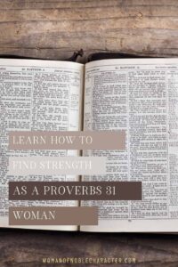 An image of a bible with an overlay of text that says, "How to Find Strength as a Proverbs 31 Woman"