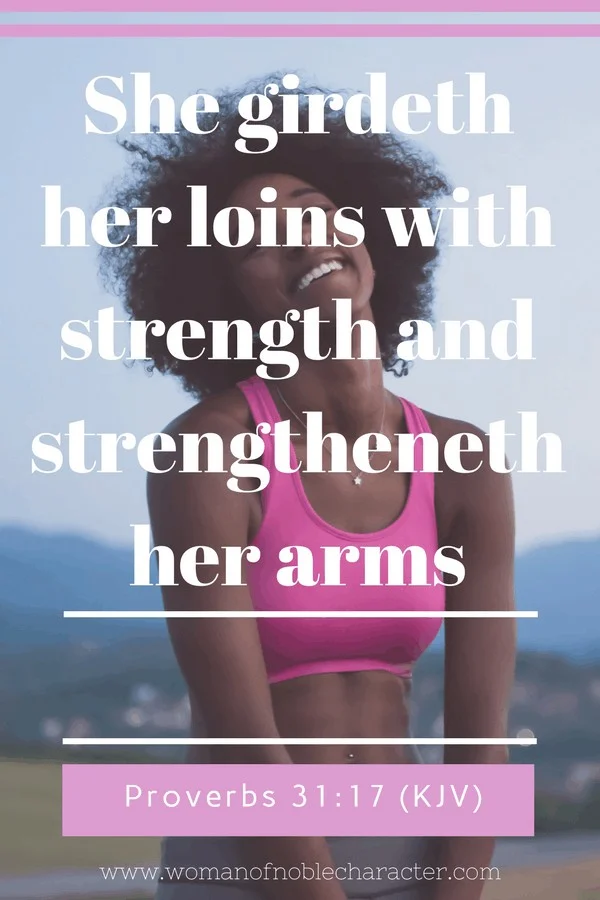 how to find strength as a Proverbs 31 woman, Proverbs 31 wife. Proverbs 31:17, gird your loins