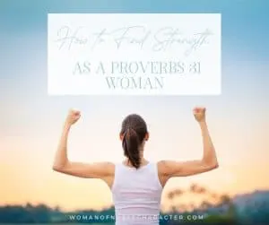 An image of a woman with her arms up, showing off her muscles with the title, "How to Find Strength as a Proverbs 31 Woman"