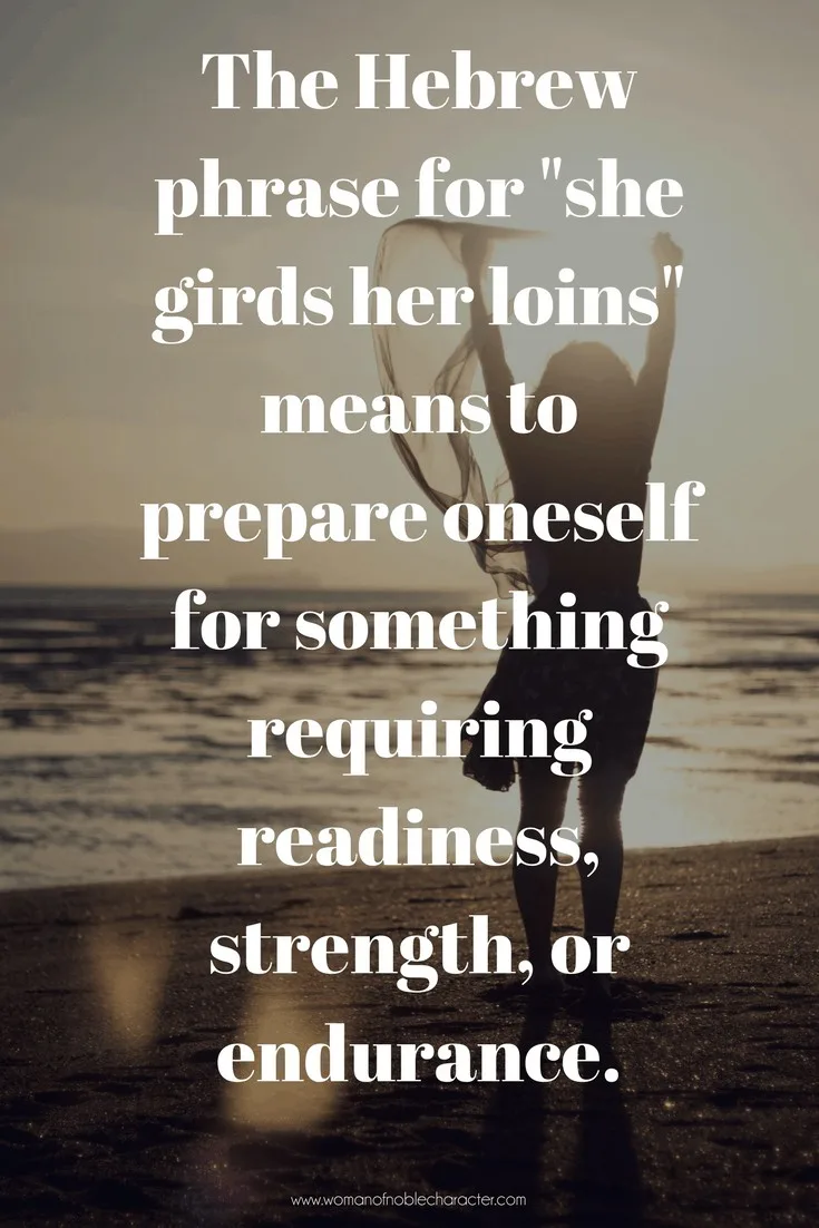 how to find strength as a Proverbs 31 woman, Proverbs 31 wife. Proverbs 31:17, gird your loins