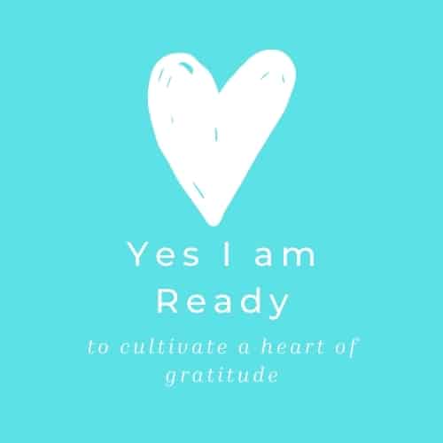 An image of a white heart on a turquoise background and text that says Yes I am Ready to Cultivate a Heart of Gratitude
