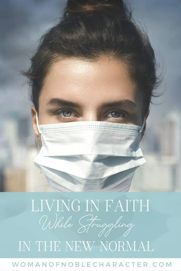 An image of a woman with a mask over her face with an overlay of text saying, "Living in Faith While Struggling in the New Normal"