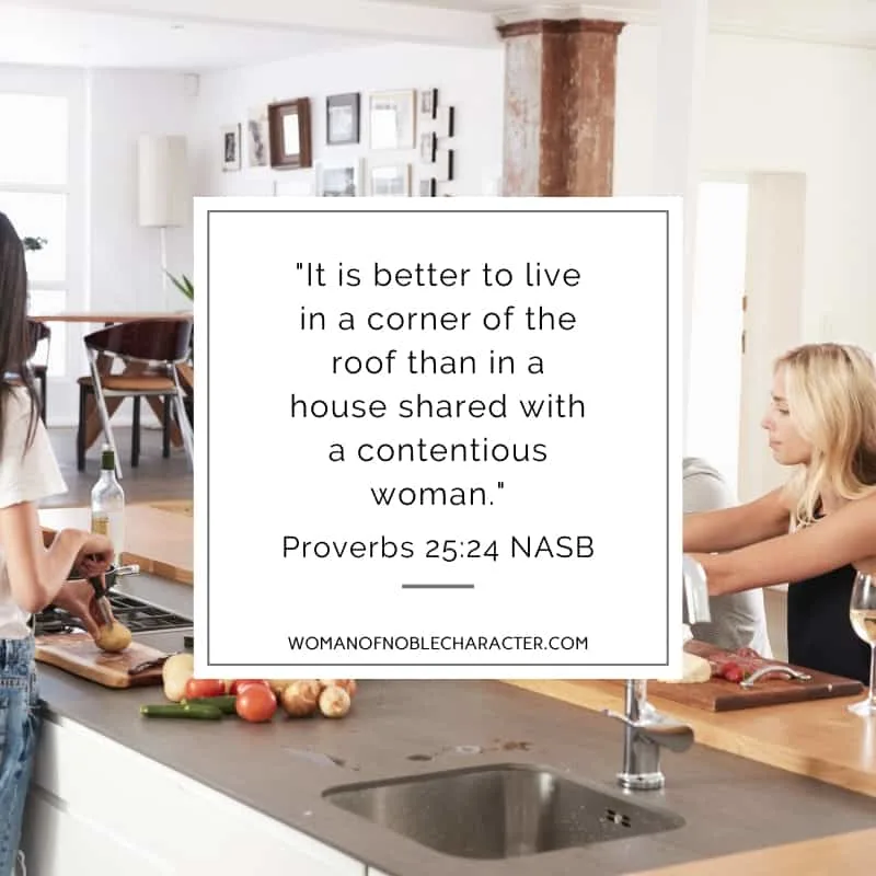 An image of woman at a kitchen island with food with the quote, ""It is better to live in a corner of the roof than in a house shared with a contentious woman." from Proverbs 25:24 NASB