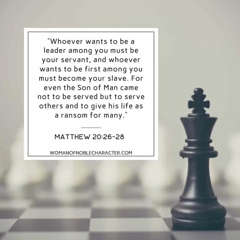 An image of a chess board with one piece highlighted, with the quote, “Whoever wants to be a leader among you must be your servant, and whoever wants to be first among you must become your slave. For even the Son of Man came not to be served but to serve others and to give his life as a ransom for many.” from Matthew 20:26-28