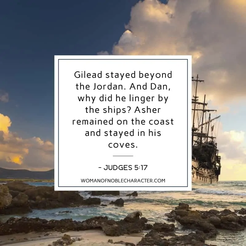 An image of a ship approaching the coast with the quote, "Gilead stayed beyond the Jordan. And Dan, why did he linger by the ships? Asher remained on the coast and stayed in his coves." from - Judges 5:17 on top. 