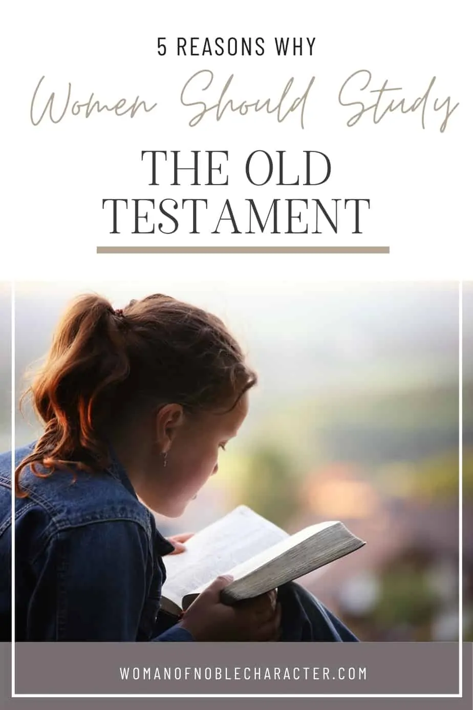 An image of a young girl reading a bible with the title, "5 reasons why women should study the old testament"