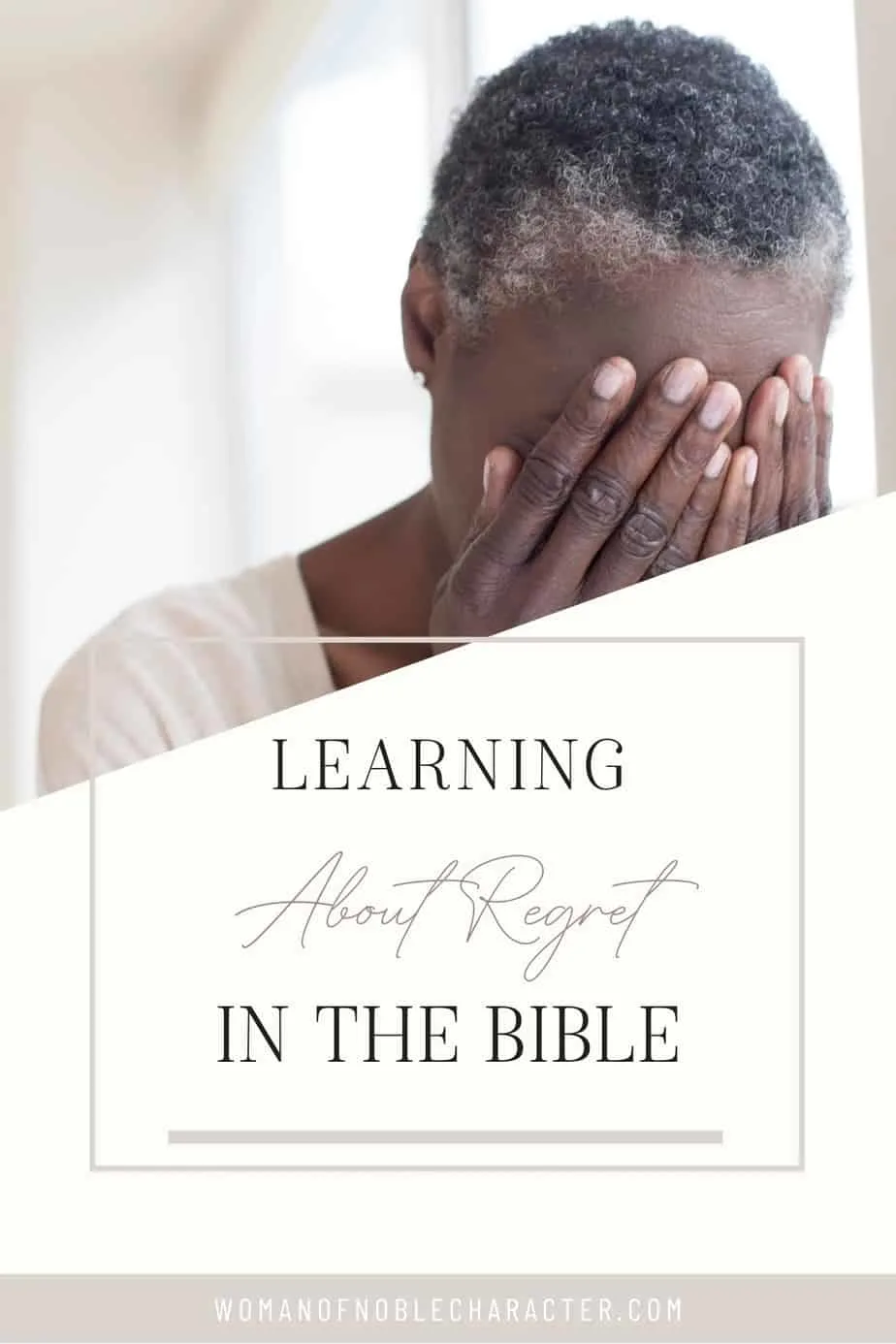 A woman covering her face with her hands with the title, "Learning about regret in the bible"
