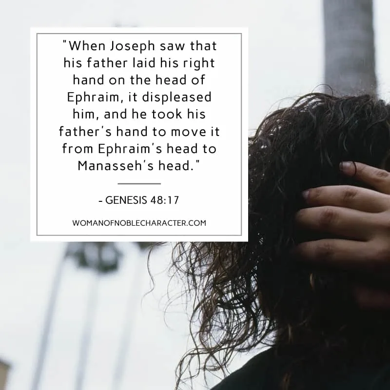 An image of a man with his hand resting on a boy's head with the quote, "When Joseph saw that his father laid his right hand on the head of Ephraim, it displeased him, and he took his father's hand to move it from Ephraim's head to Manasseh's head." from - Genesis 48:17