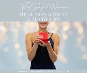 An image of a woman holding a red box with the title, " The Sinful Woman: The Woman with an Alabaster Box"