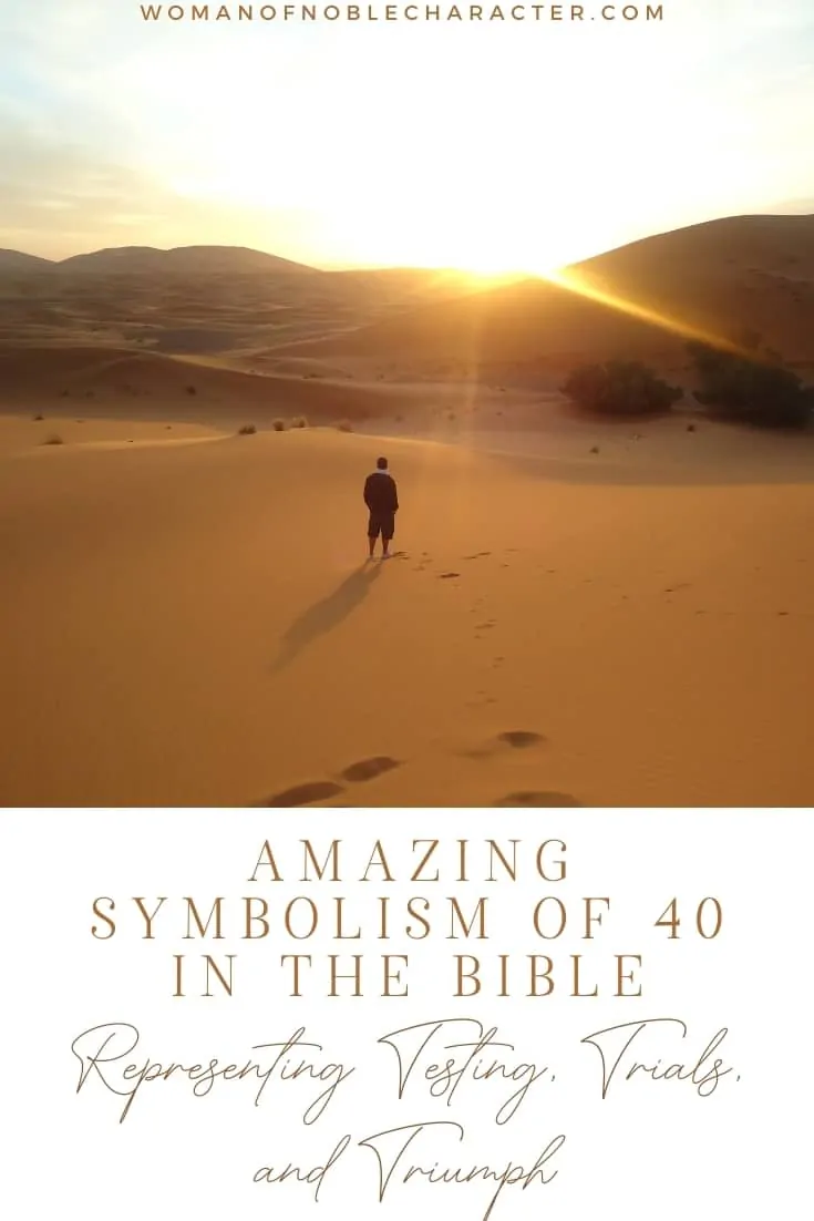 An image of someone walking alone in a desert with an overlay of text that says, "The Amazing Symbolism of the 40 in the Bible Representing Testing, Trials and Triumph"