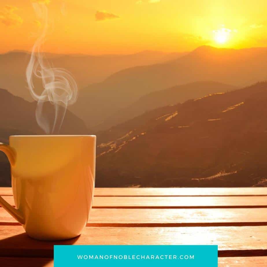 image of steaming coffee cup with sunrise in the background for the post She Rises While it is Yet Night: Rising Early and Proverbs 31:15