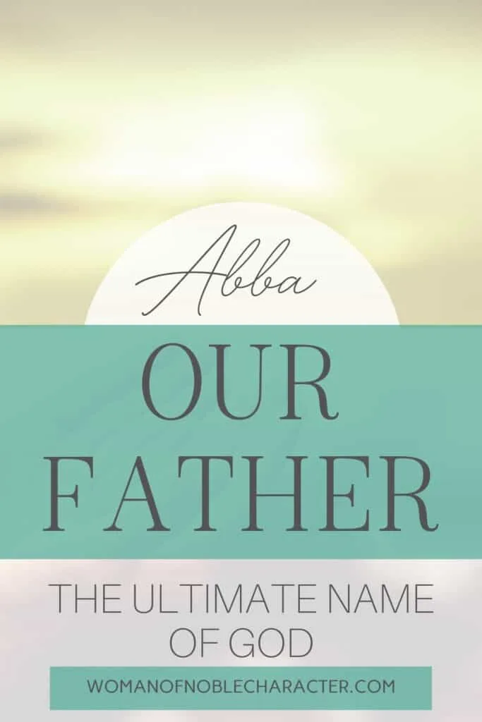 image of sunlight with text Exploring the names of God, Abba, Our Father. Where we find it in scripture and why this name is so critical to our faith in Him.