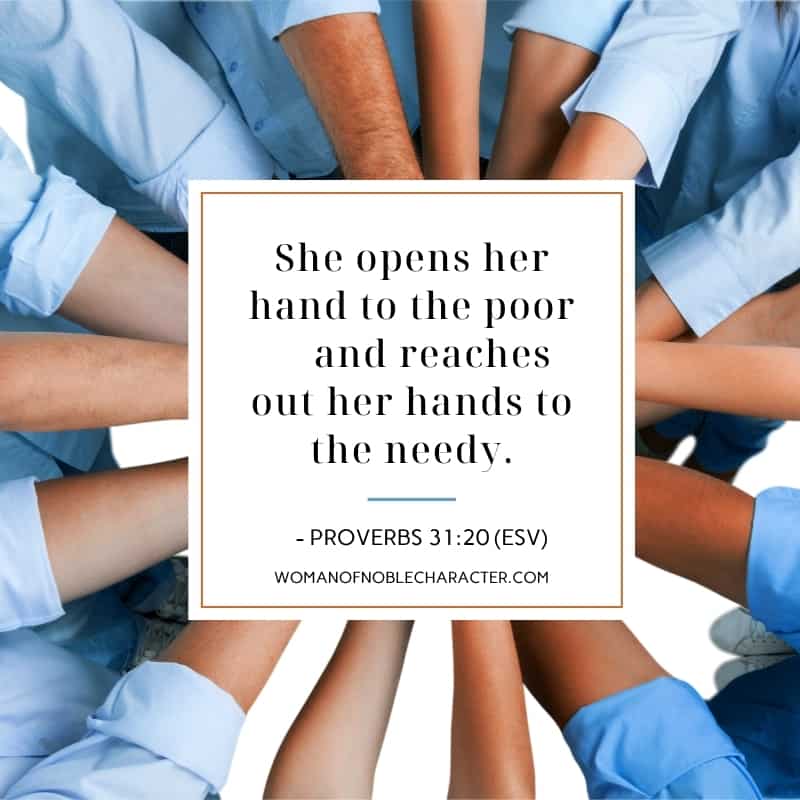 image of arms wearing blue shirts reaching out to the center to join hands with text overlayShe opens her hand to the poor
    and reaches out her hands to the needy. Proverbs 31:20