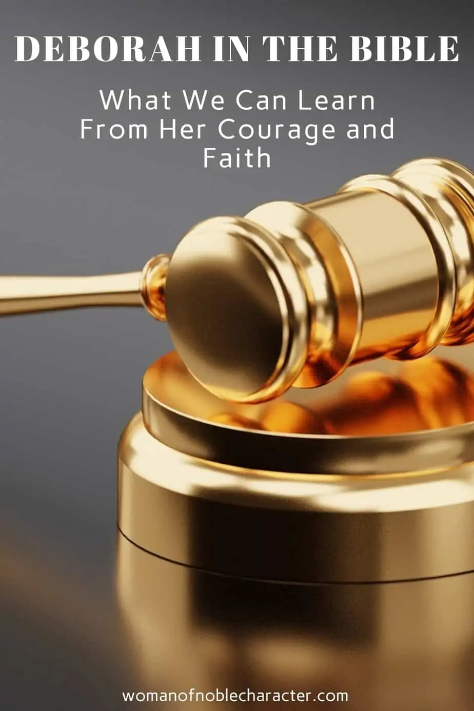 image of gavel with text overlay Deborah in the Bible: What we can learn from her about courage and faith
