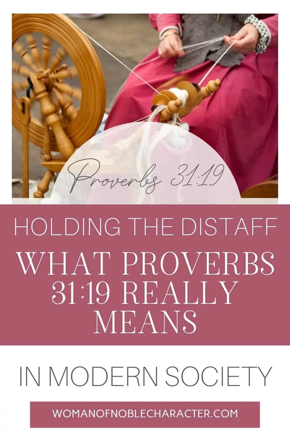 image of woman spinning yarn with text overlay Holding the Distaff? What Proverbs 31:19 Really Means in Modern Society