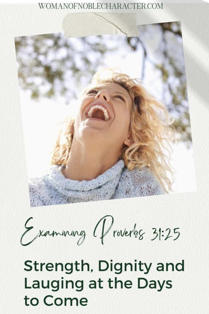 image of woman laughing with the textExamining Proverbs 31:25: Strength, Dignity and Lauging at the Days to Come