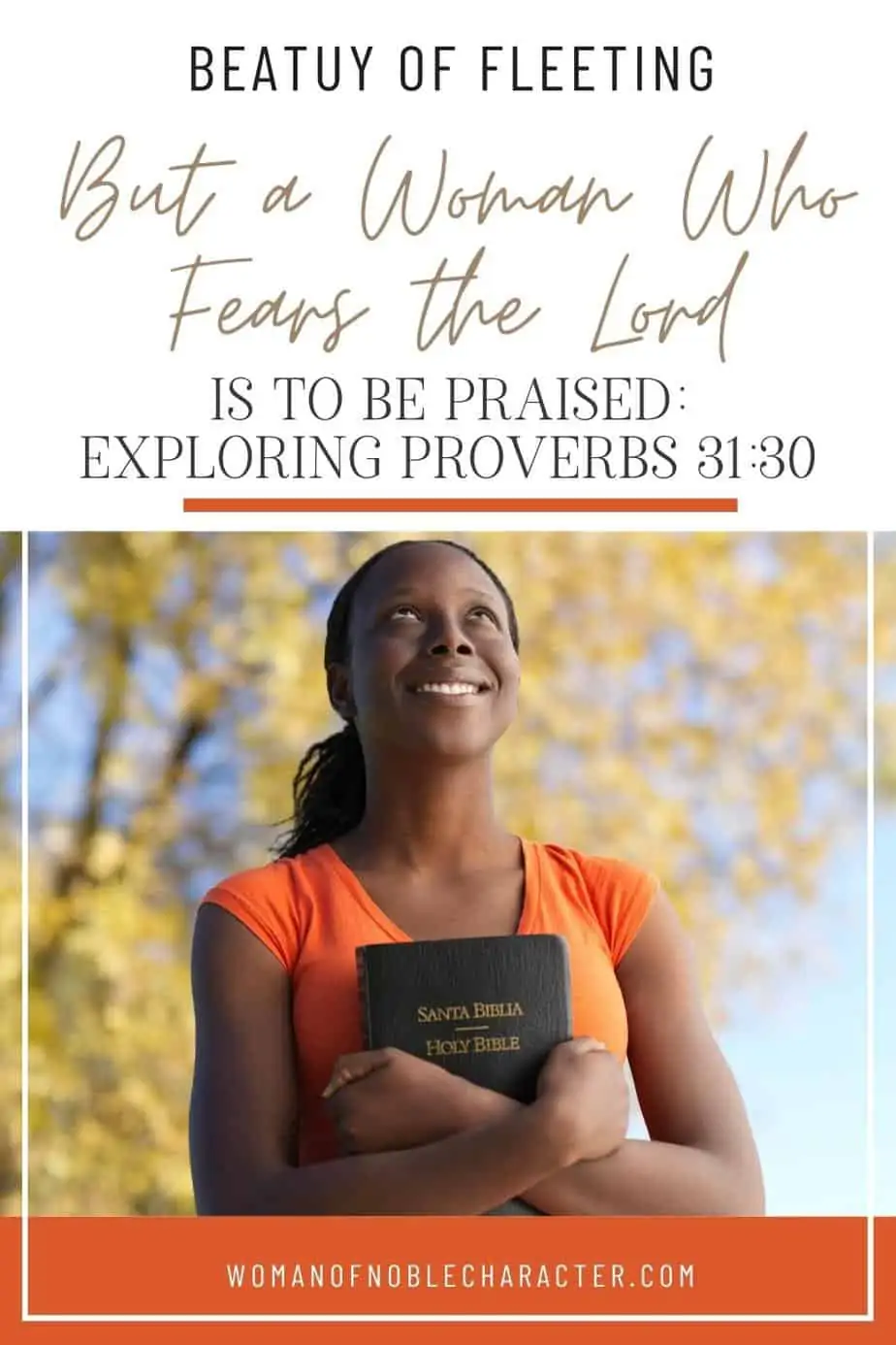 image of black woman clutching Bible to chest with text Beauty is Fleeting, But a Woman Who Fears the Lord is to be Praised