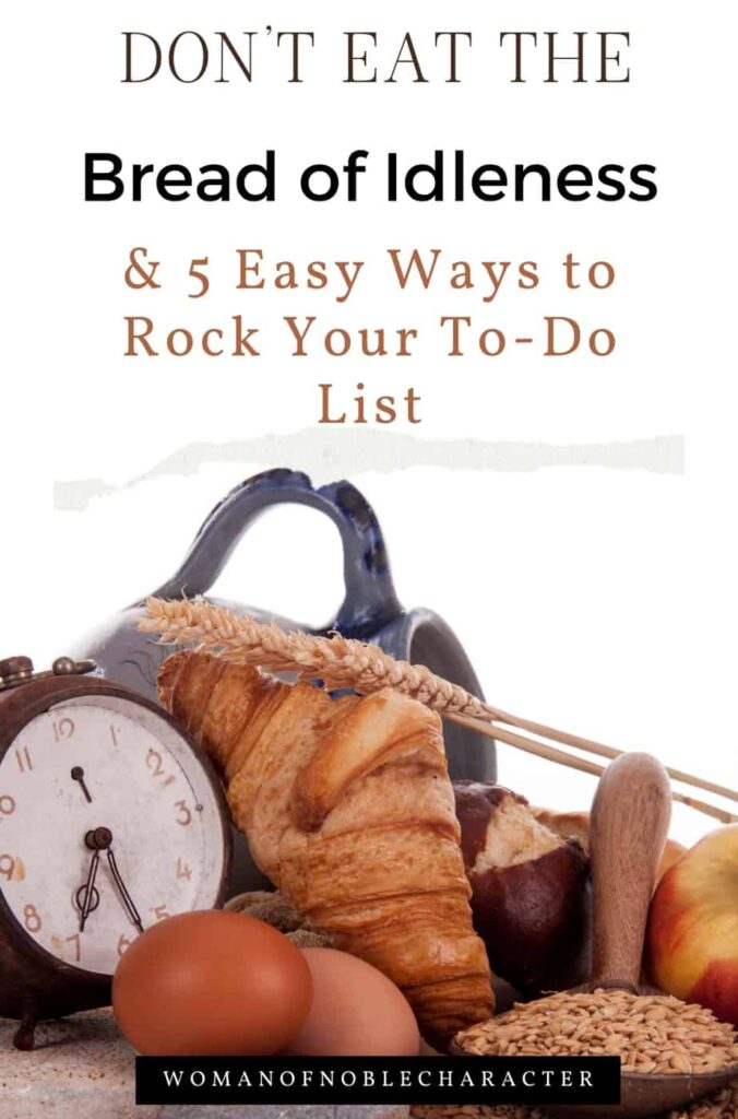 image of croissant, bread, eggs, wheat and clock with the textDon't Eat the Bread of Idleness and 5 Easy Ways to Rock Your To-Do List