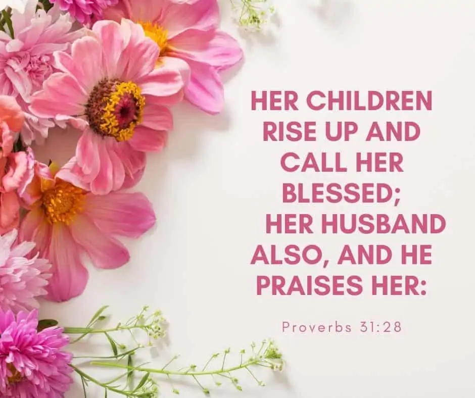 image of pink flowers and green stems with text overlay Her children rise up and call her blessed;
    her husband also, and he praises her: Proverbs 31:28