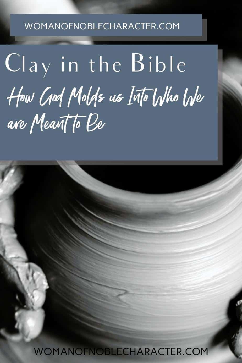 image of pottery on table with text Clay in the Bible: how God molds us iinto who ae are meant to be
