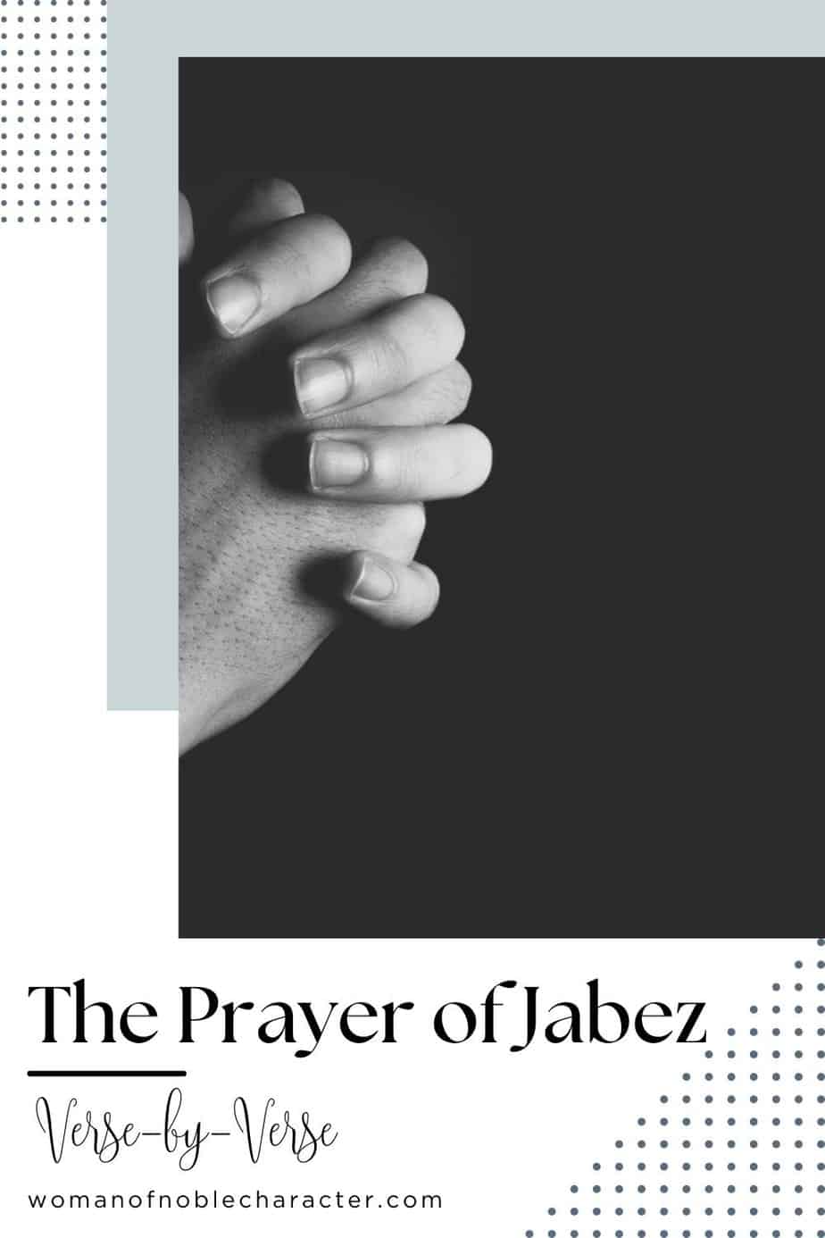 image of man's hands folded in prayer with text The Prayer of Jabez Verse-by-Verse & Praying This Powerful Prayer