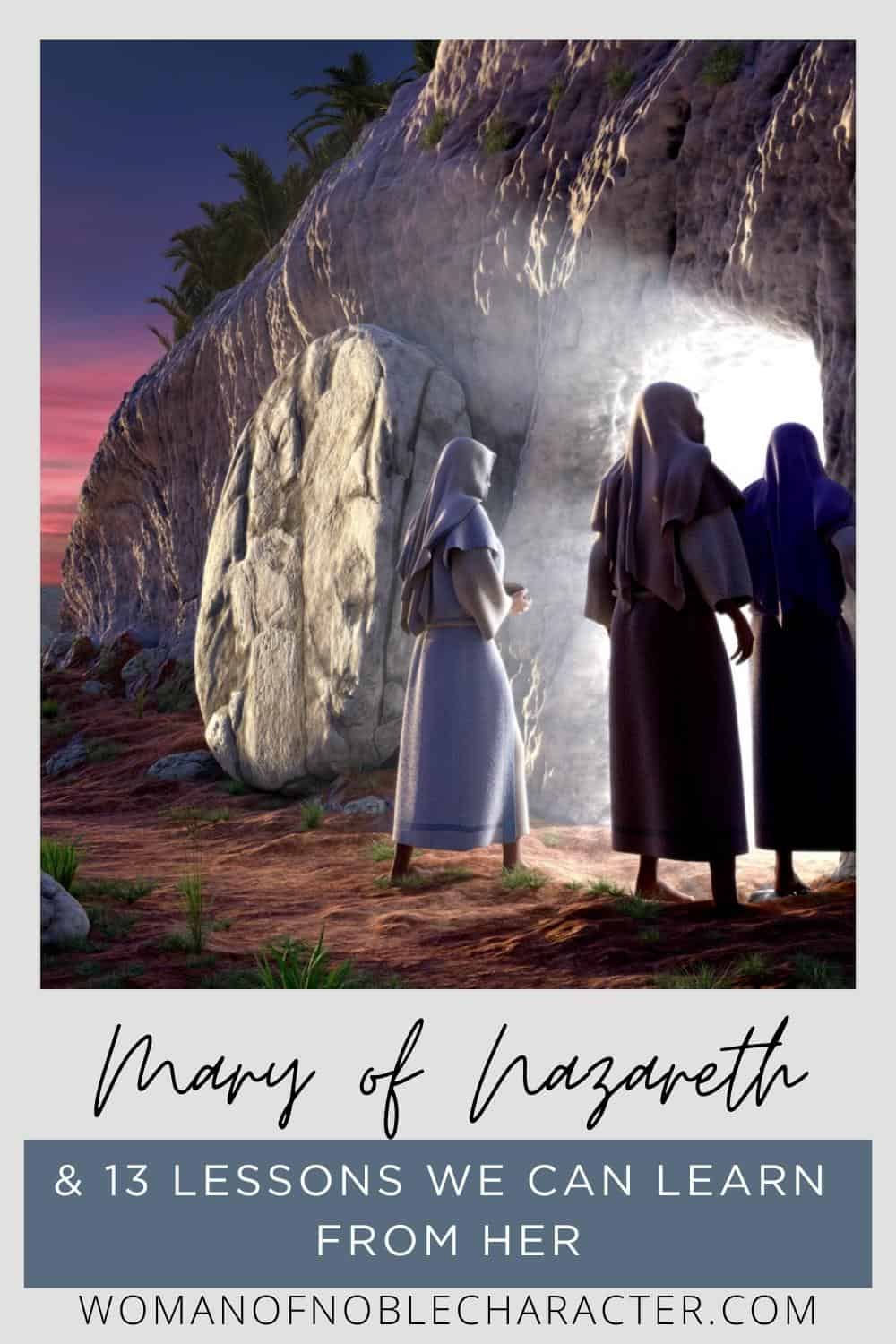 image of Mary of Nazareth and the other women at the opening of Jesus' tomb with the text Mary of Nazareth and 13 lessons we can learn from her