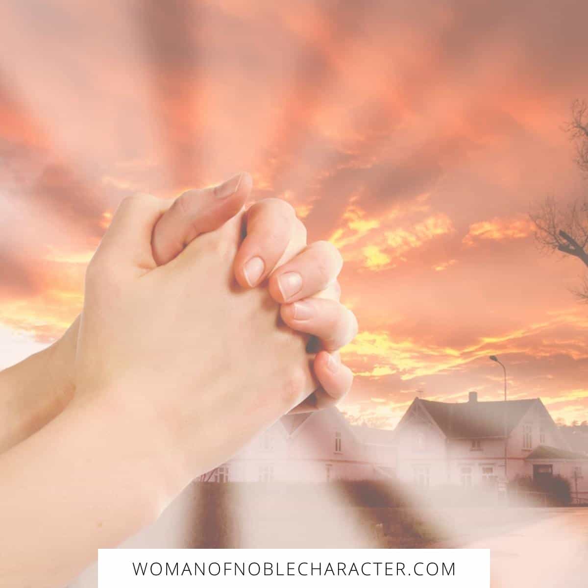 praying hands over farmhouse at sunrise for the post image of woman praying with dark background with the text How to Pray in the Midst of Spiritual Warfare