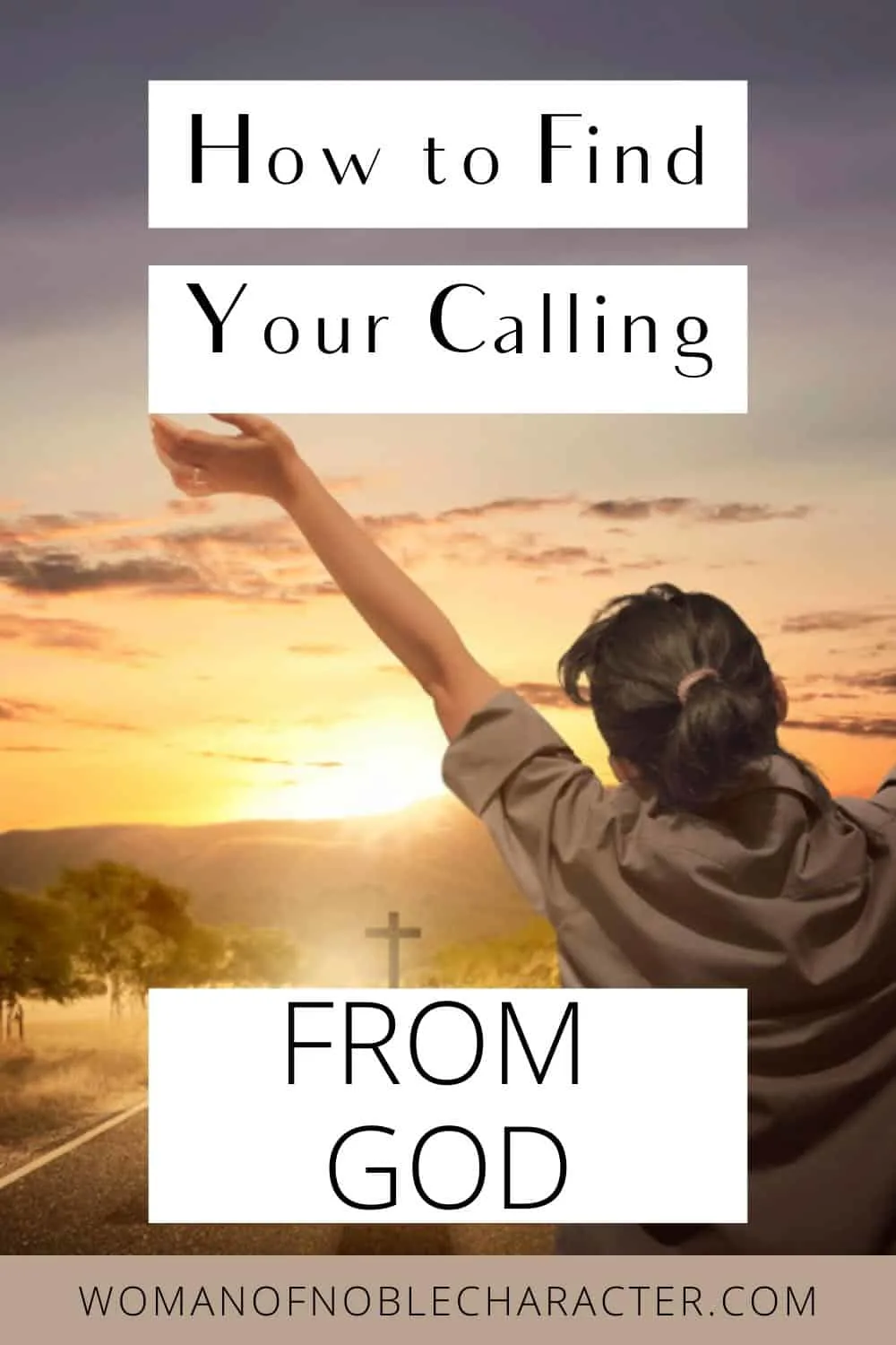 image of woman praising God outdoors with the text How to Find Your calling from God