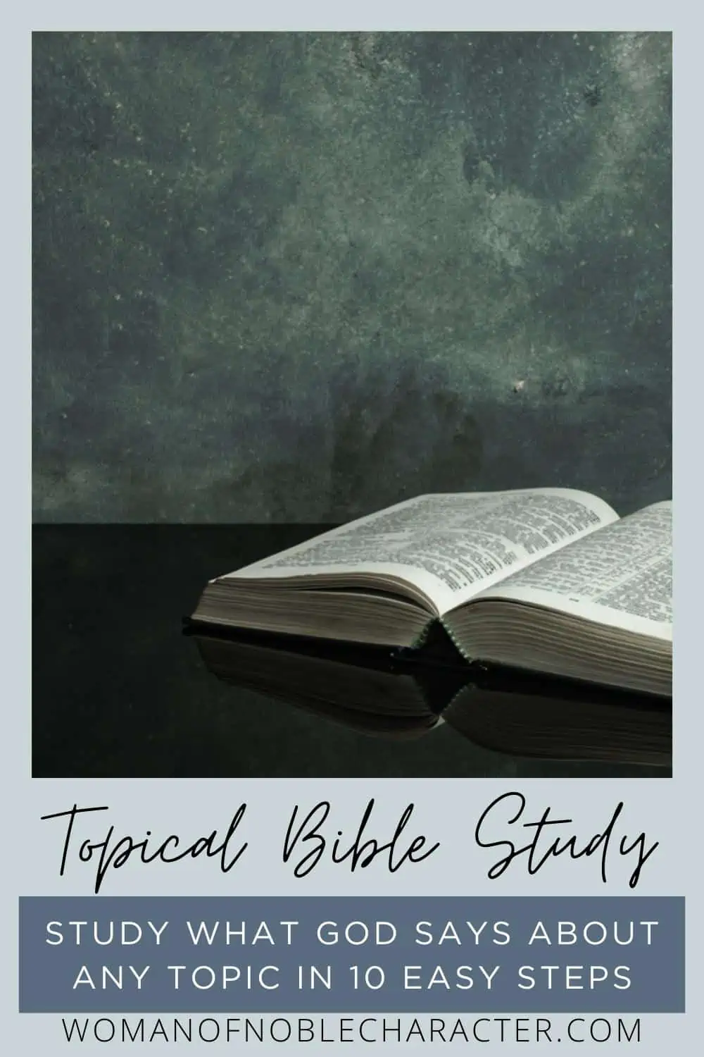 image of Bible on table with the text Topical Bible Study: Study What God Says About any Topic in 10 Easy Steps