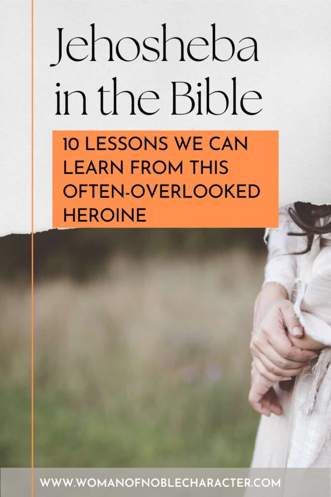 image of woman in biblical clothing with the text Jehosheba in the Bible and 10 lessons we can learn from this often overlooked heroine