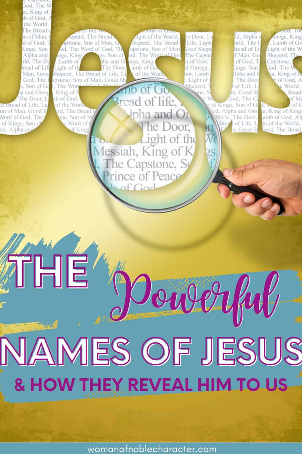 The name JESUS observed with magnifying glass shows the synonyms: Messiah, Bread of life, Lamb of God; Light of the World; King of Kings, The Capstone, The Door, Alpha and Omega, Prince of Peace