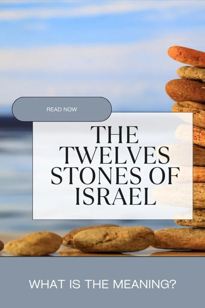 image of stacked stones with the text the twelve stones of israel, what is their meaning?